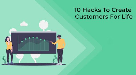 10 hacks to Create Customers for Life